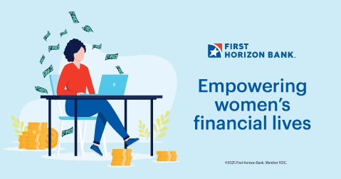 First Horizon Bank graphic reading Empowering women’s financial lives